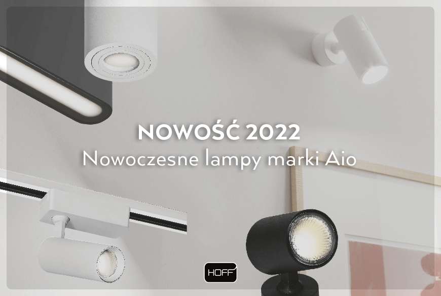 Nowoczesne lampy Aio. Nowość 2022 na rynku oświetlenia wewnętrznego