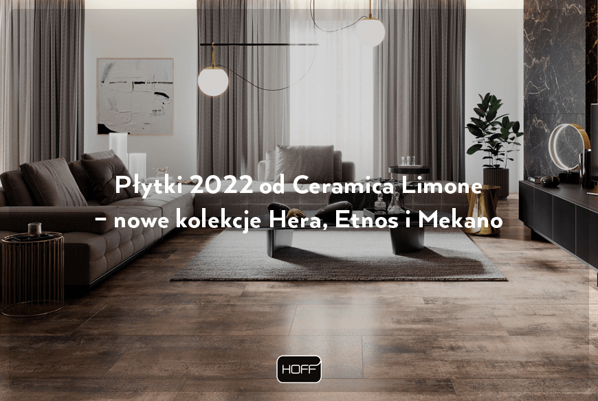 Płytki 2022 od Ceramica Limone – nowe kolekcje Hera, Etnos i Mekano