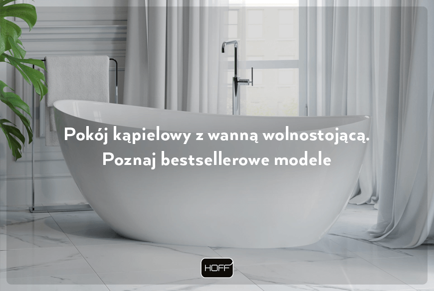 Pokój kąpielowy z wanną wolnostojącą. Poznaj bestsellerowe modele