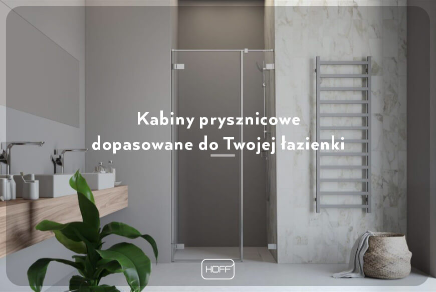 Kabiny prysznicowe dopasowane do Twojej łazienki - Salon Hoff